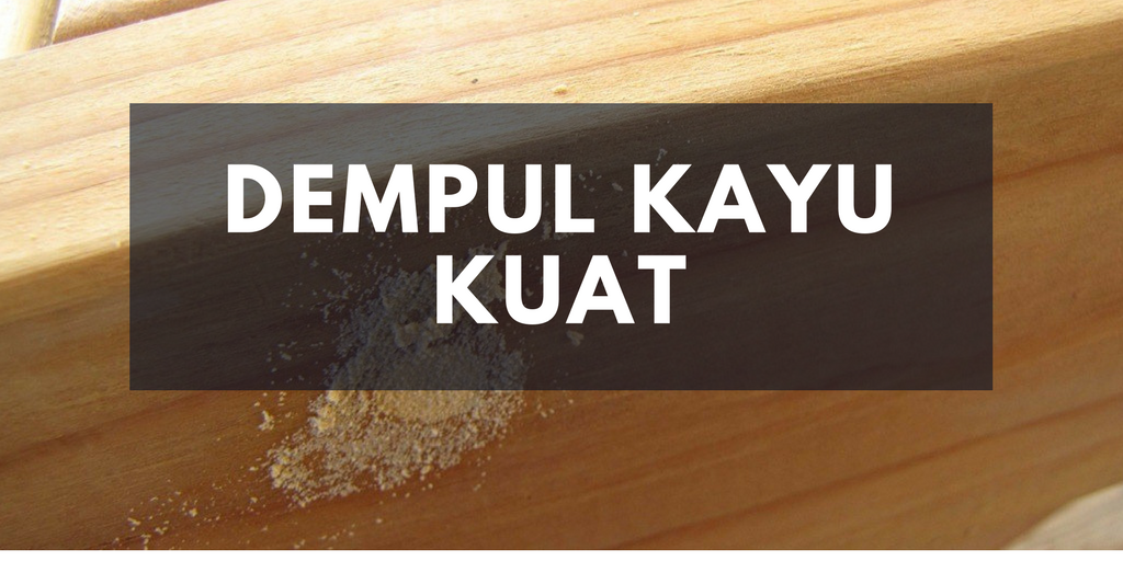 Mengenal Dempul Kayu Yang Kuat Di Indonesia